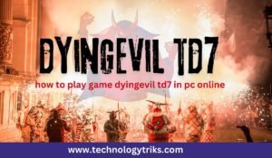 how to play game dyingevil td7 in pc online